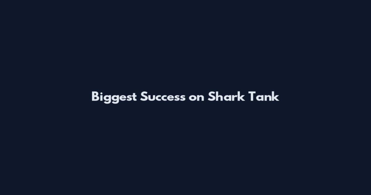 Biggest Success on Shark Tank