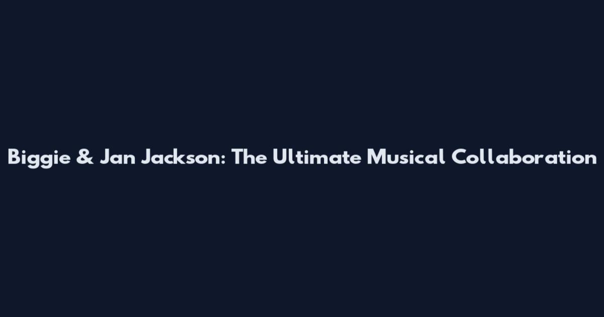 Biggie & Jan Jackson: The Ultimate Musical Collaboration