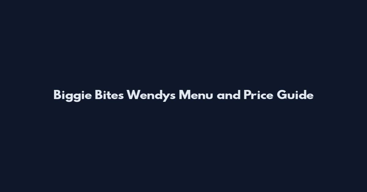 Biggie Bites Wendy's Menu and Price Guide