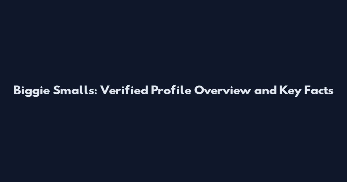 Biggie Smalls: Verified Profile Overview and Key Facts