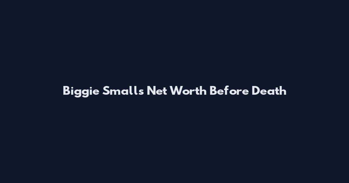 Biggie Smalls Net Worth Before Death