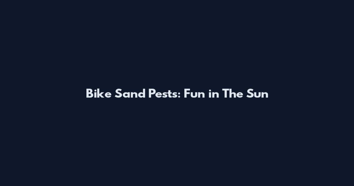 Bike Sand Pests: Fun in The Sun
