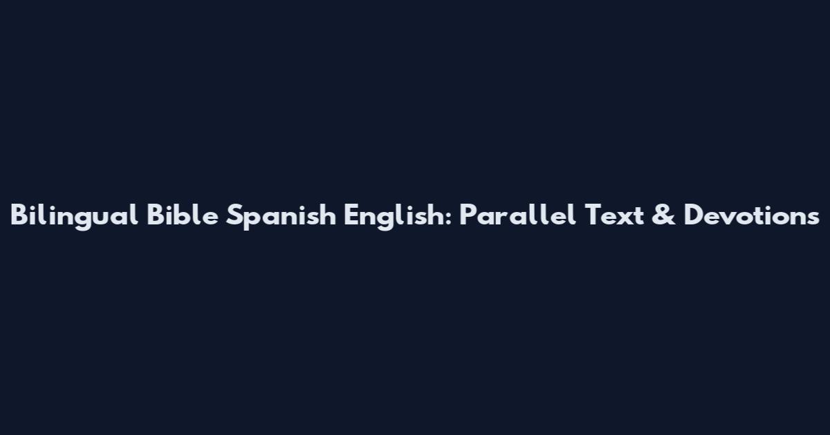 Bilingual Bible Spanish English: Parallel Text & Devotions