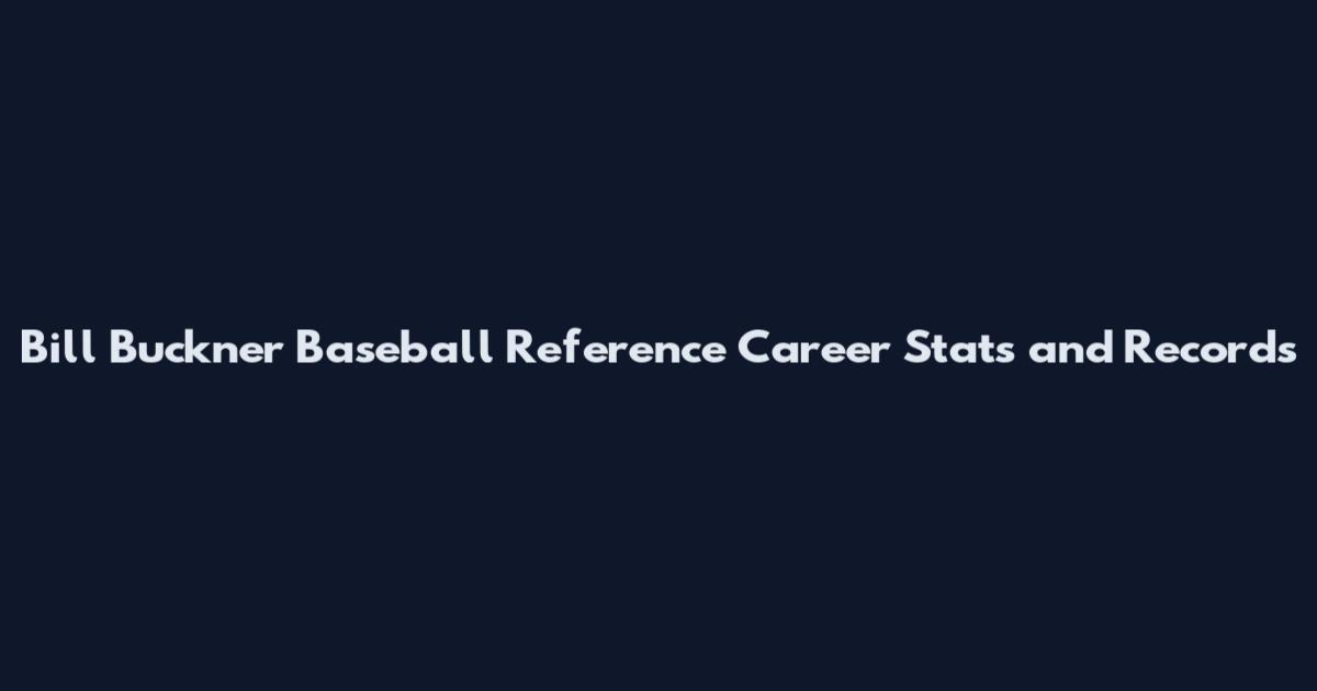 Bill Buckner Baseball Reference Career Stats and Records