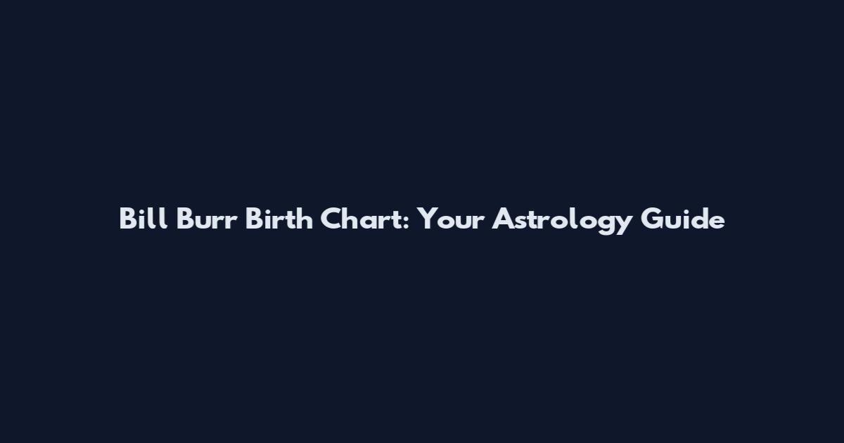 Bill Burr Birth Chart: Your Astrology Guide