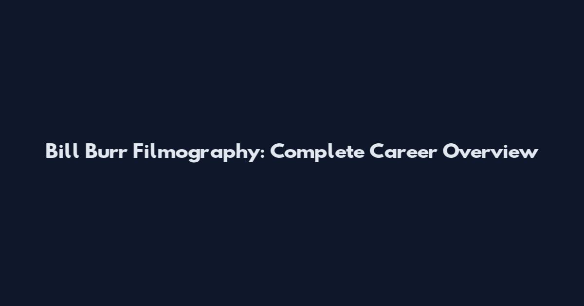 Bill Burr Filmography: Complete Career Overview