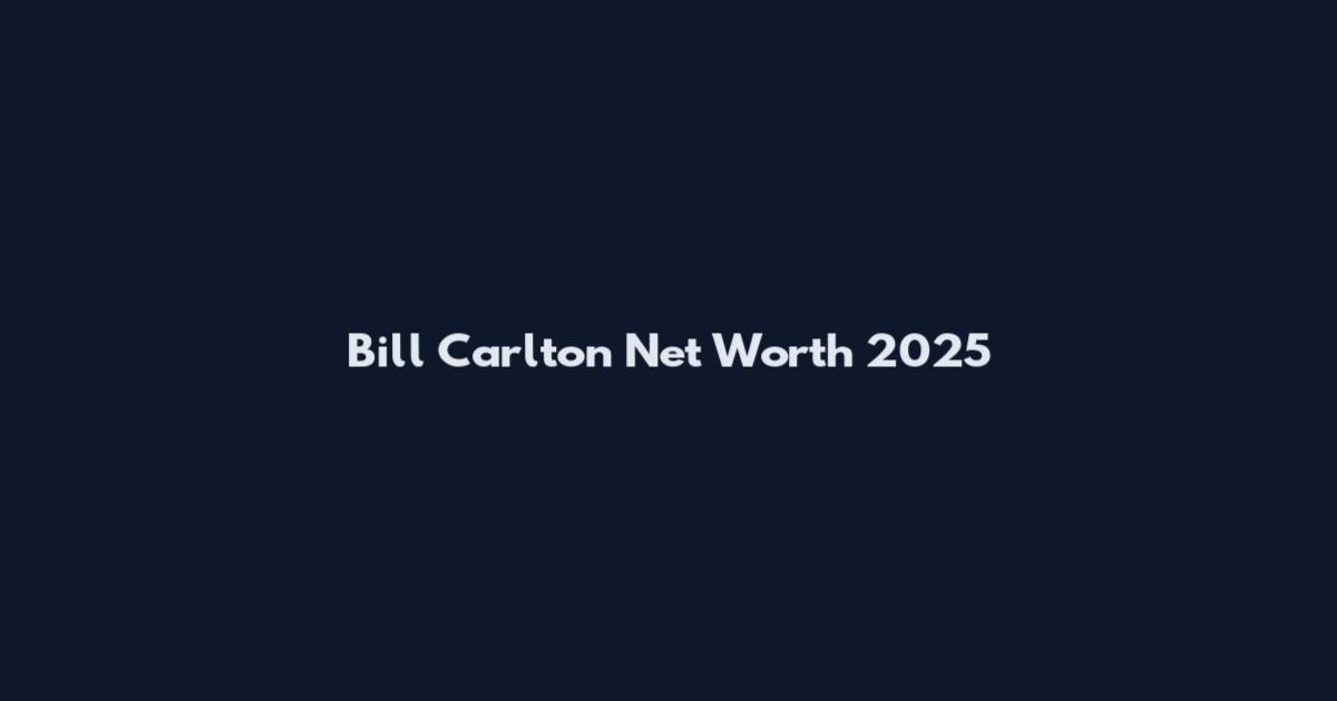 Bill Carlton Net Worth 2025