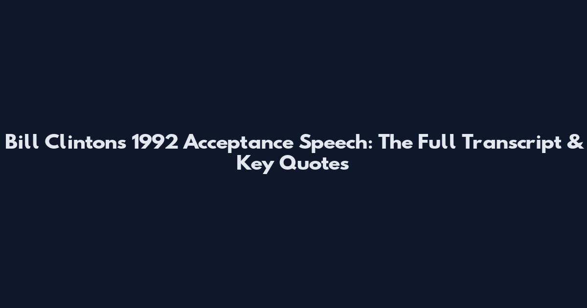 Bill Clinton's 1992 Acceptance Speech: The Full Transcript & Key Quotes