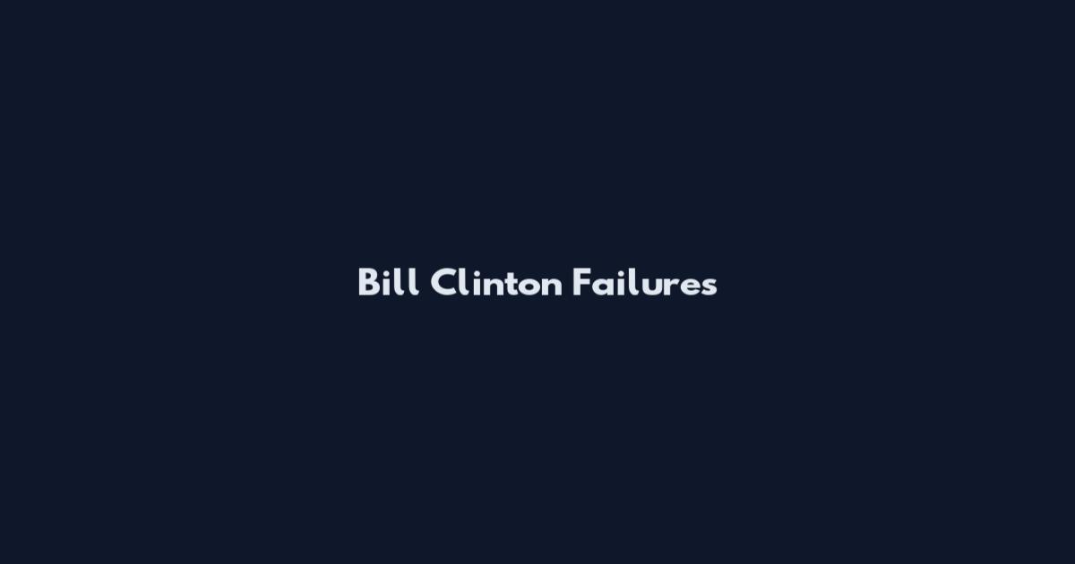 Bill Clinton Failures