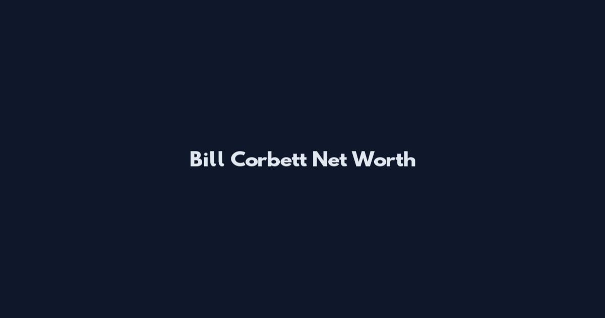 Bill Corbett Net Worth
