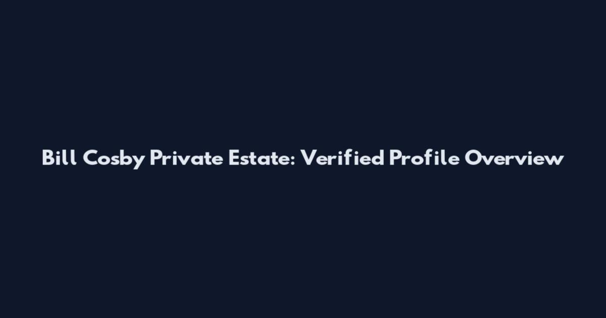 Bill Cosby Private Estate: Verified Profile Overview