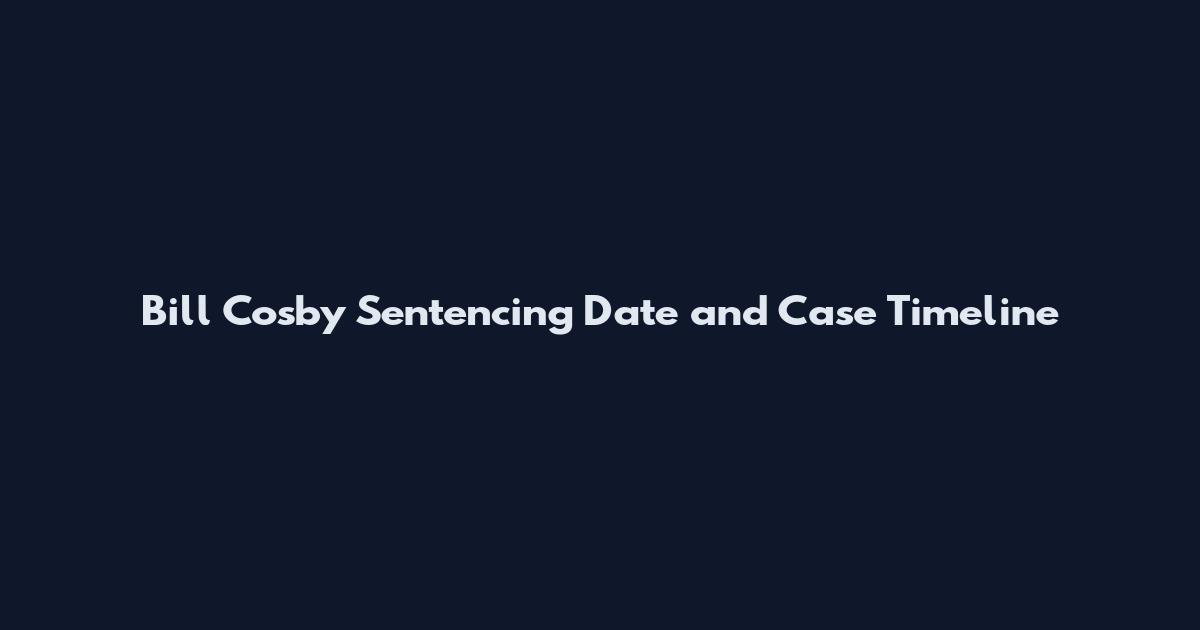 Bill Cosby Sentencing Date and Case Timeline