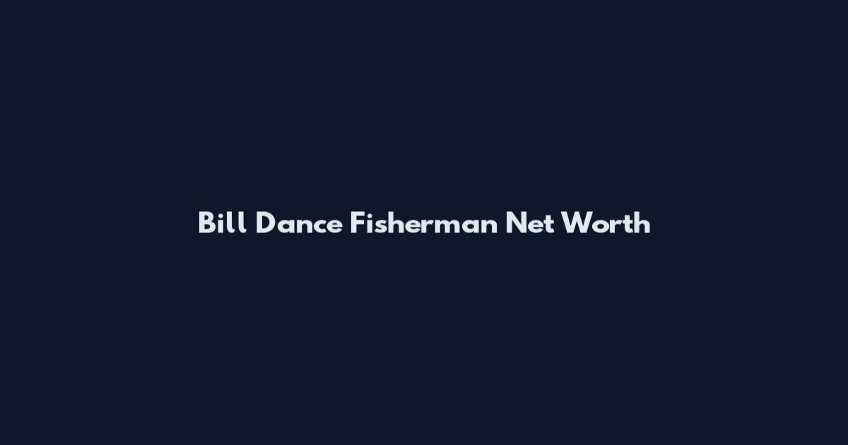 Bill Dance Fisherman Net Worth