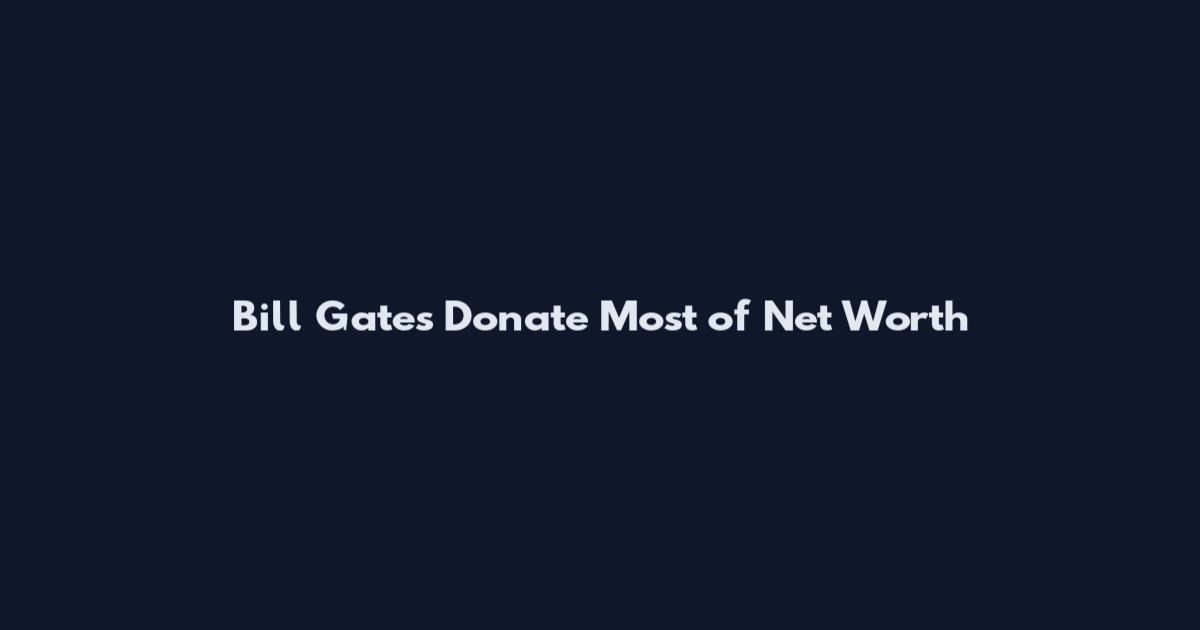 Bill Gates Donate Most of Net Worth