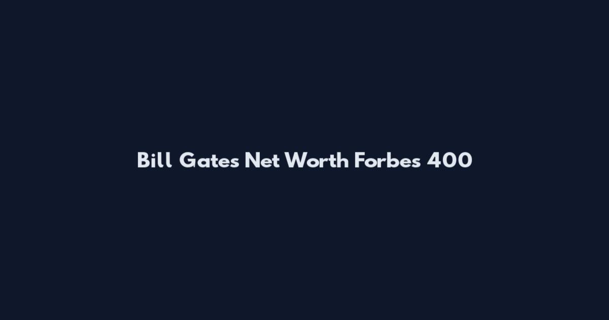Bill Gates Net Worth Forbes 400