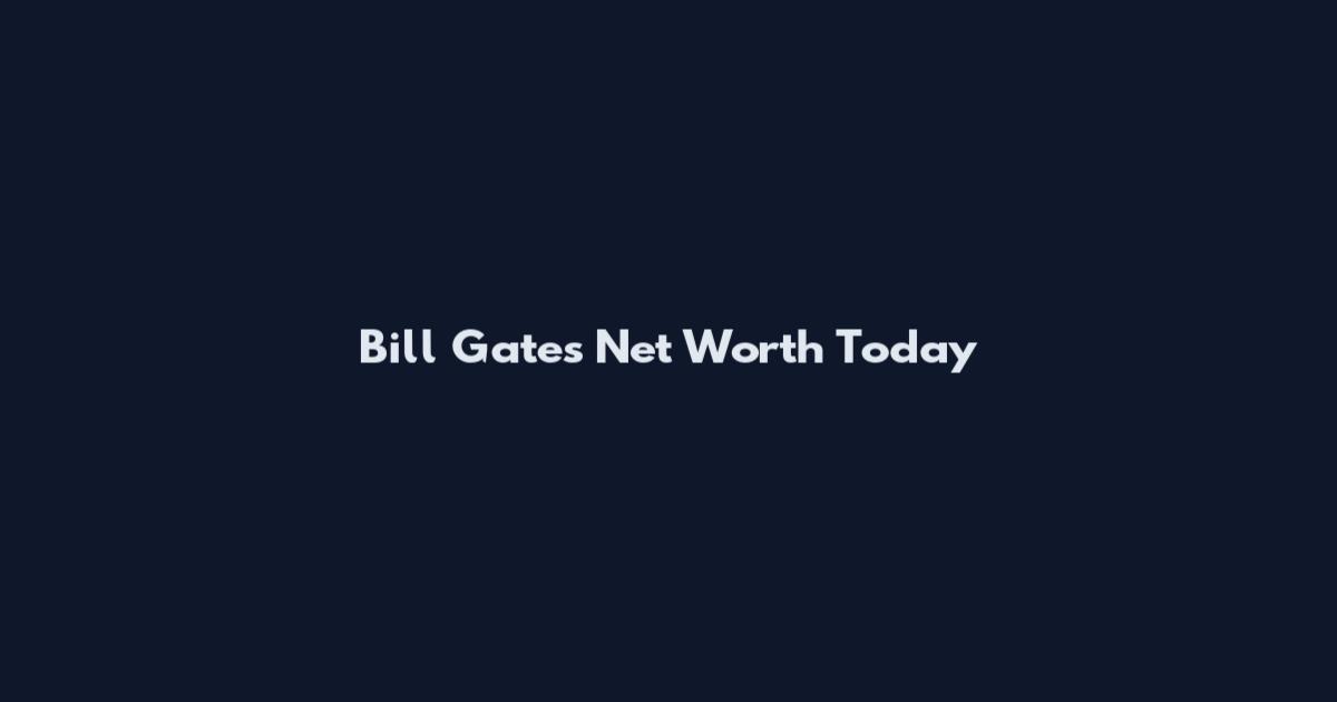 Bill Gates Net Worth Today