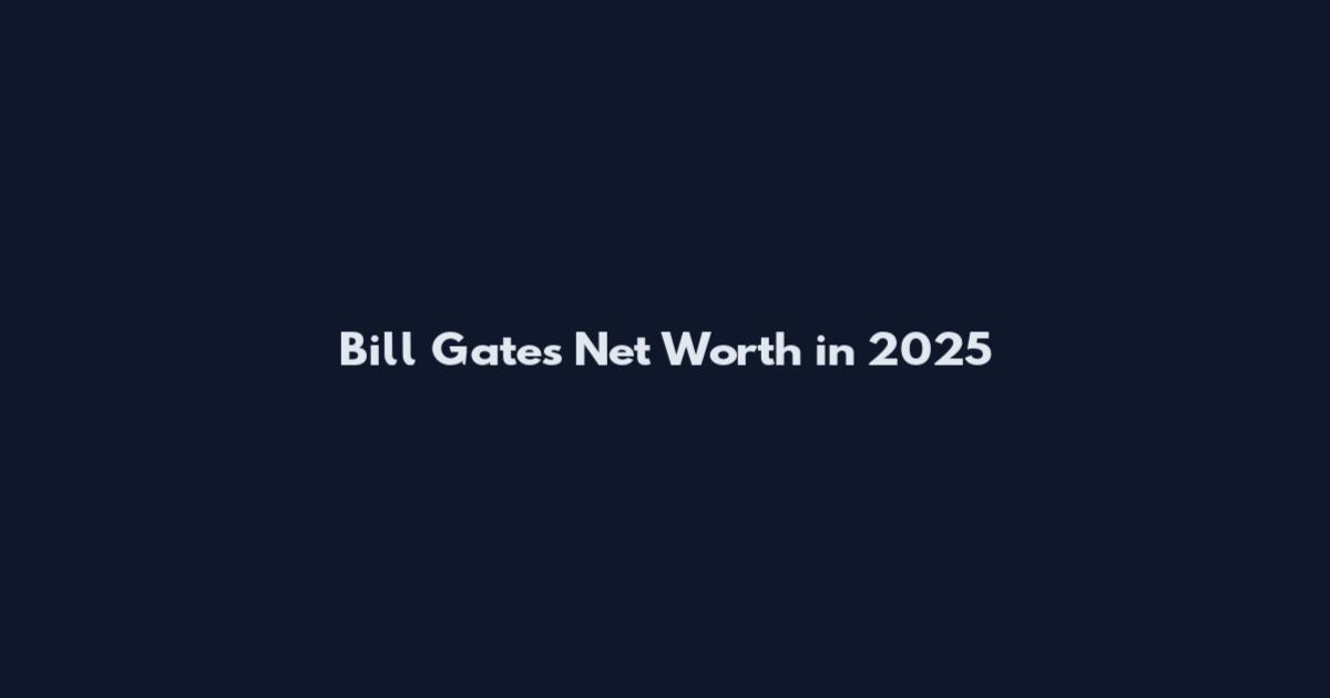 Bill Gates Net Worth in 2025
