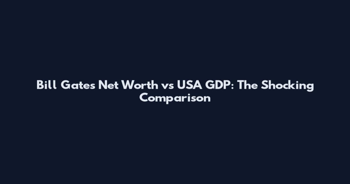 Bill Gates Net Worth vs USA GDP: The Shocking Comparison