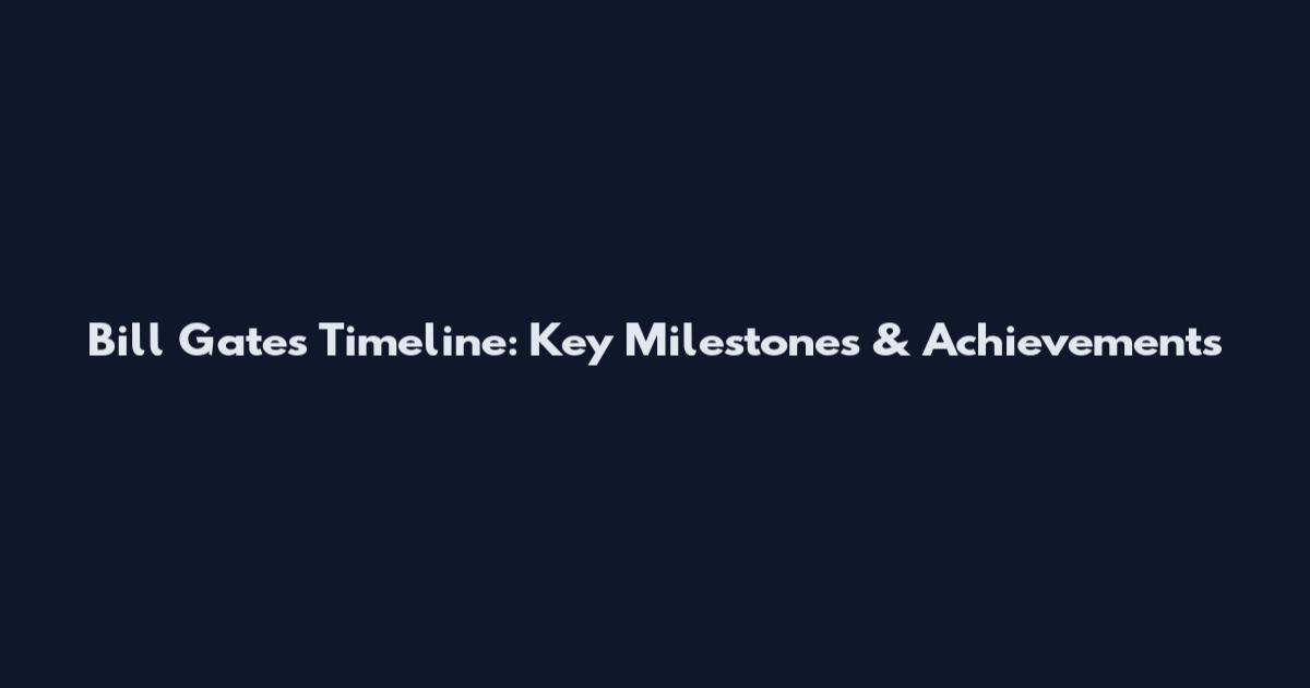 Bill Gates Timeline: Key Milestones & Achievements