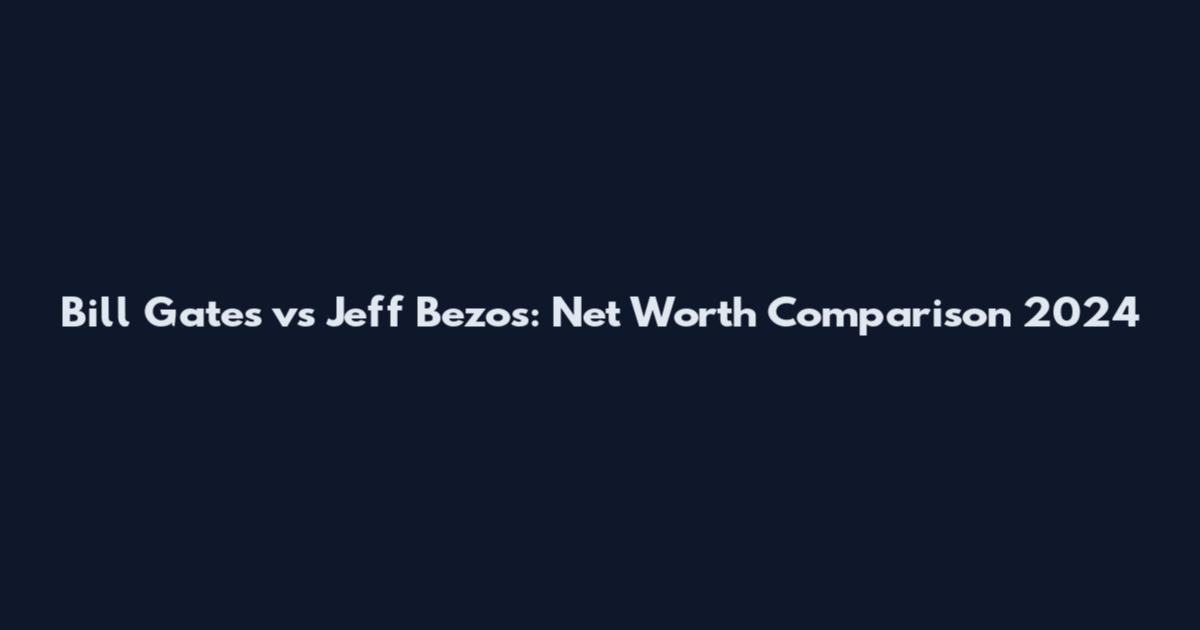 Bill Gates vs Jeff Bezos: Net Worth Comparison 2024