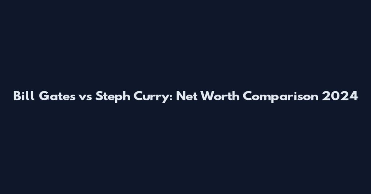 Bill Gates vs Steph Curry: Net Worth Comparison 2024