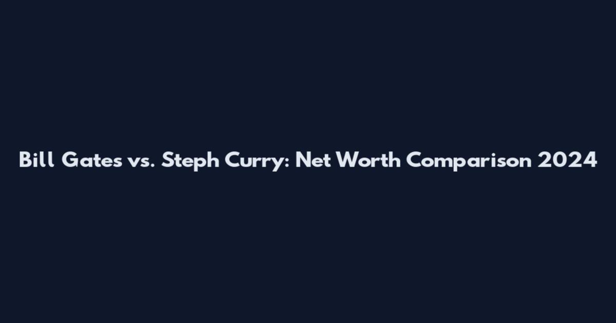 Bill Gates vs. Steph Curry: Net Worth Comparison 2024