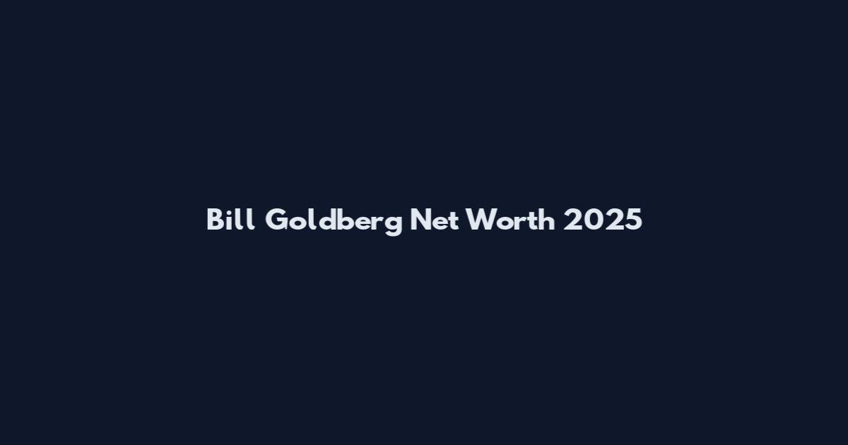 Bill Goldberg Net Worth 2025
