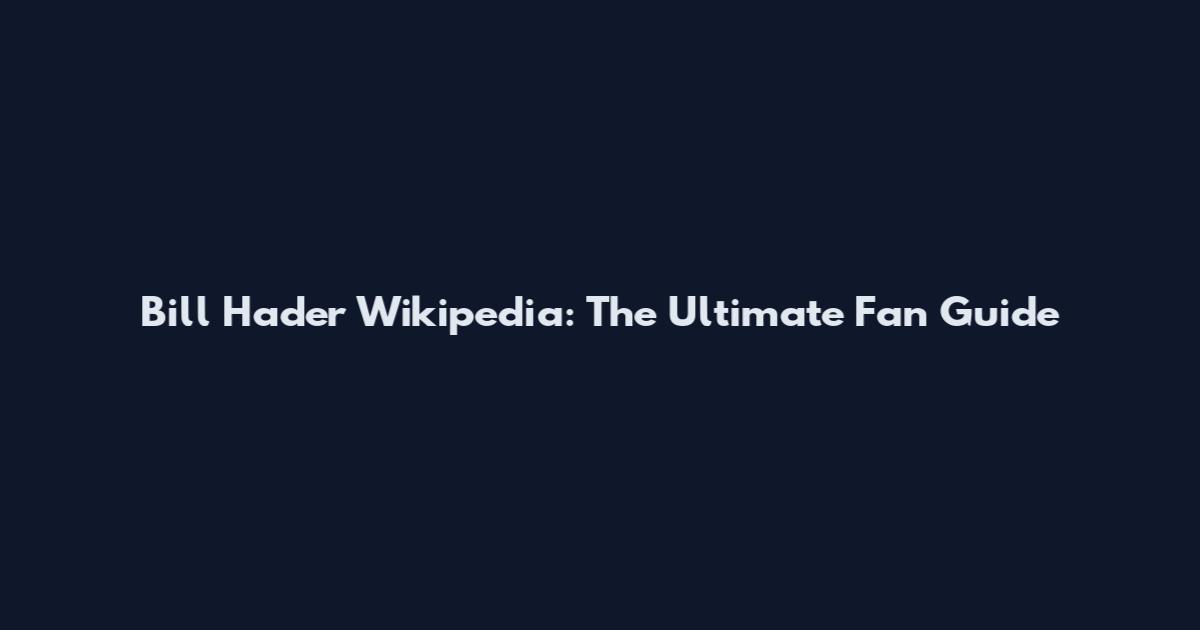 Bill Hader Wikipedia: The Ultimate Fan Guide