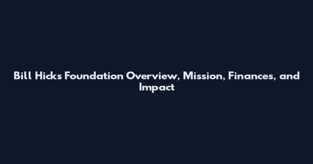 Bill Hicks Foundation Overview, Mission, Finances, and Impact