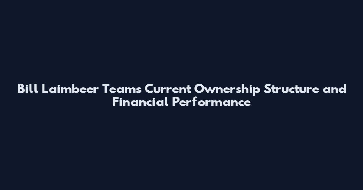 Bill Laimbeer Teams Current Ownership Structure and Financial Performance