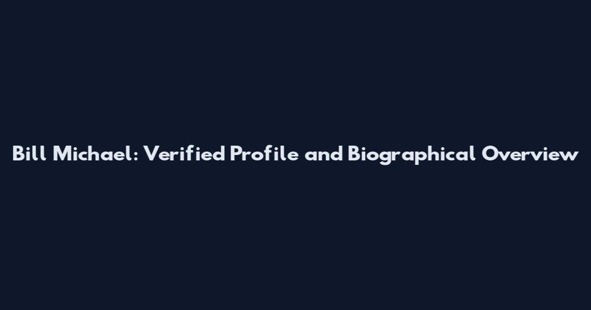 Bill Michael: Verified Profile and Biographical Overview
