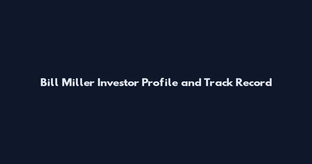 Bill Miller Investor Profile and Track Record