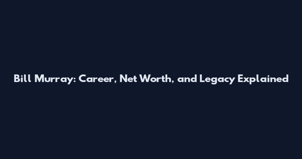 Bill Murray: Career, Net Worth, and Legacy Explained