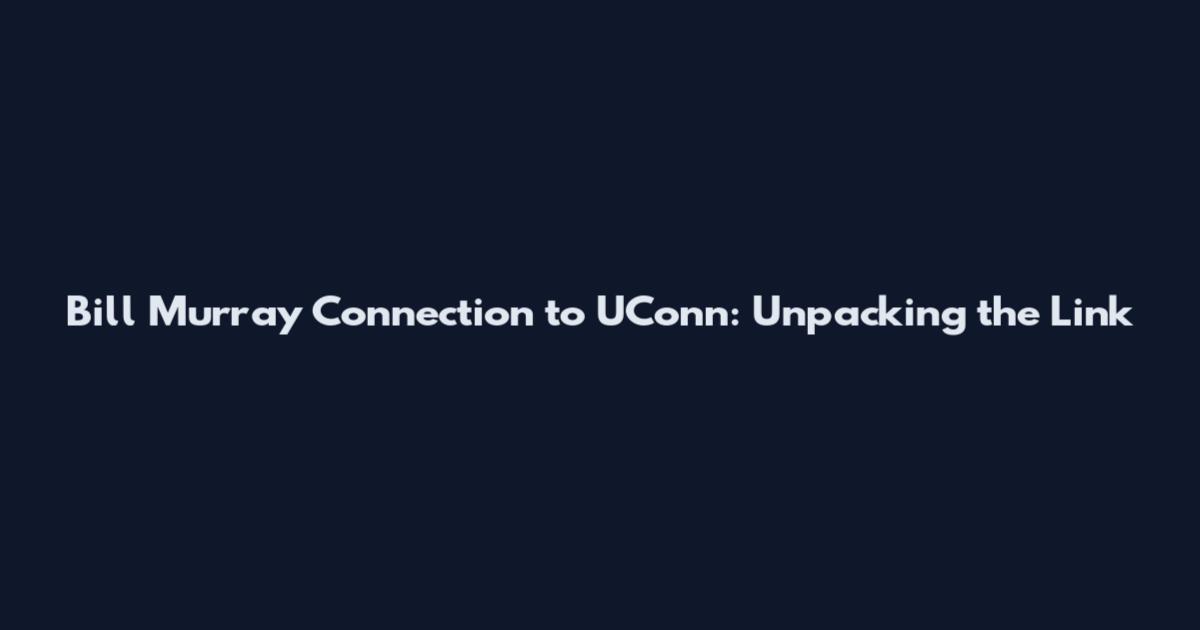 Bill Murray Connection to UConn: Unpacking the Link