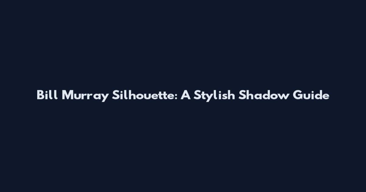 Bill Murray Silhouette: A Stylish Shadow Guide