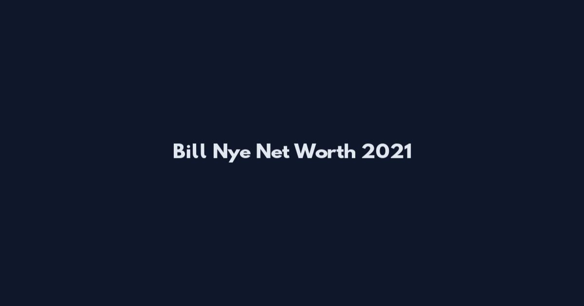 Bill Nye Net Worth 2021