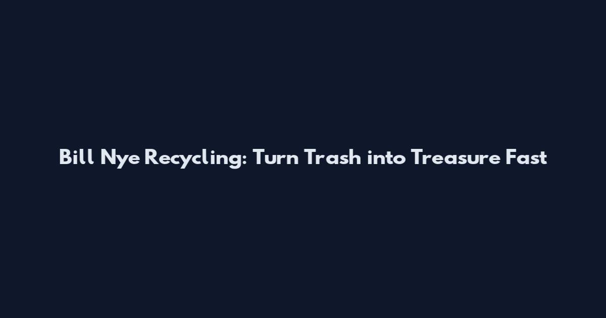 Bill Nye Recycling: Turn Trash into Treasure Fast