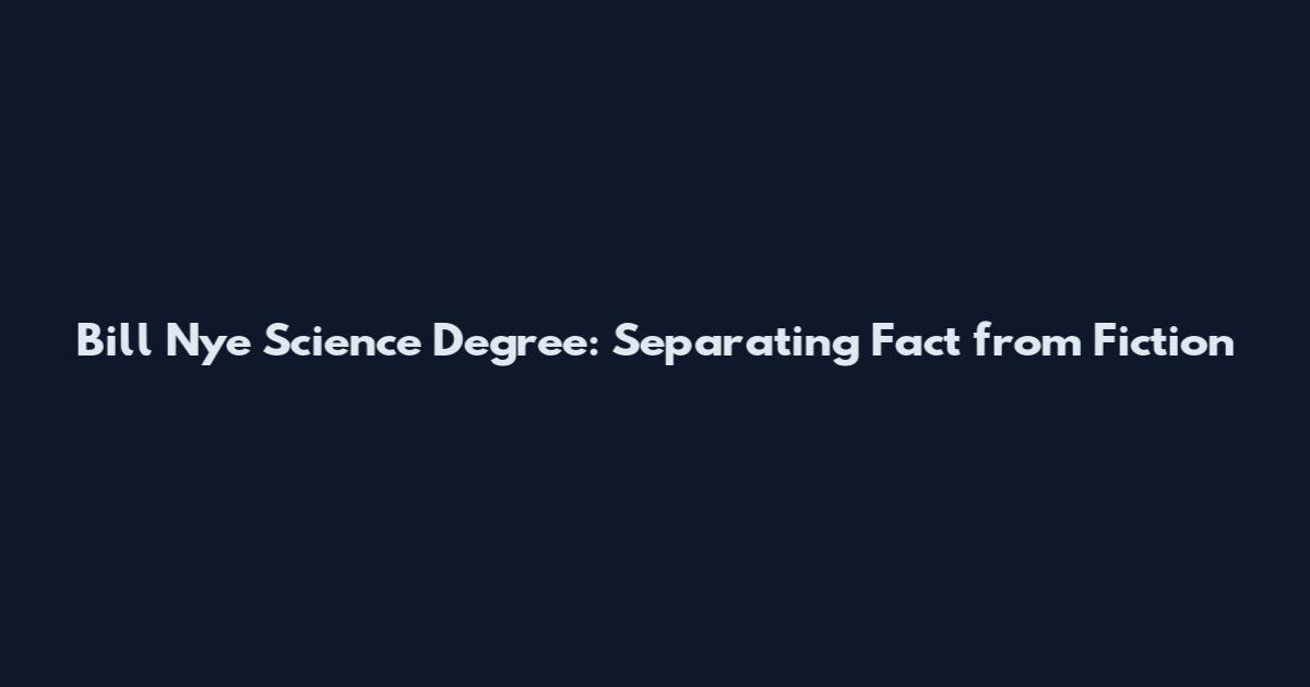 Bill Nye Science Degree: Separating Fact from Fiction
