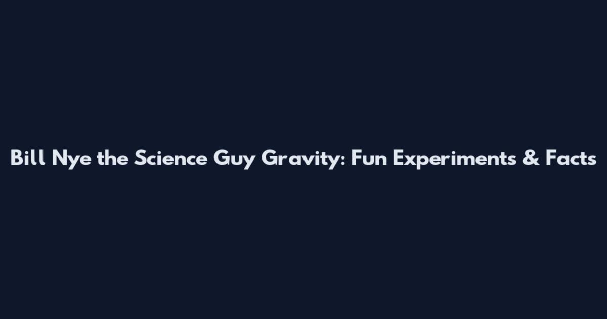 Bill Nye the Science Guy Gravity: Fun Experiments & Facts