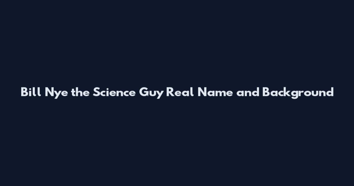 Bill Nye the Science Guy Real Name and Background