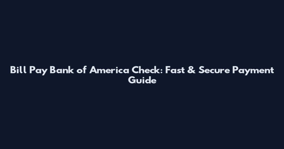 Bill Pay Bank of America Check: Fast & Secure Payment Guide