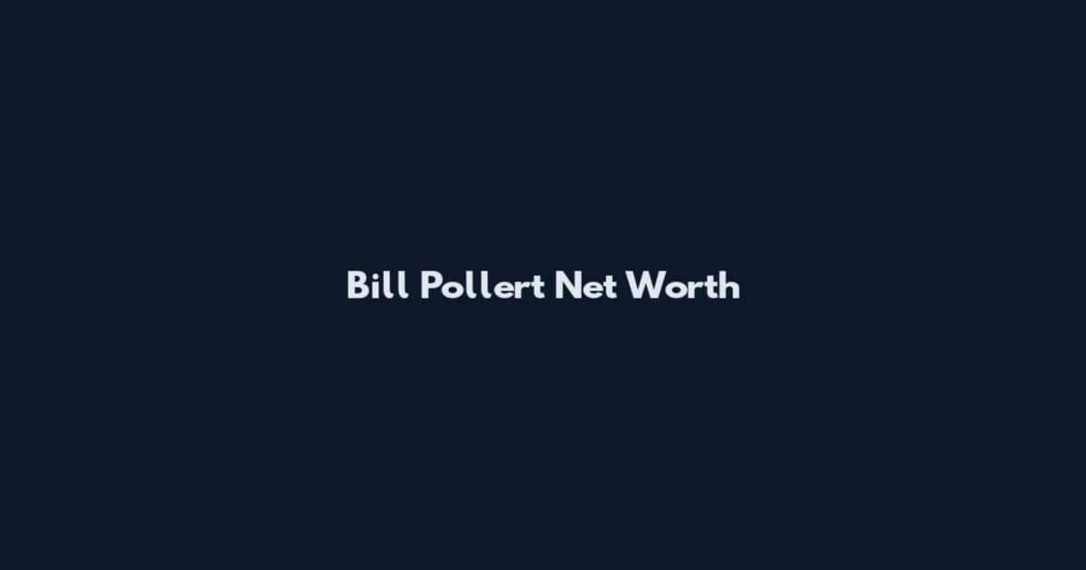 Bill Pollert Net Worth