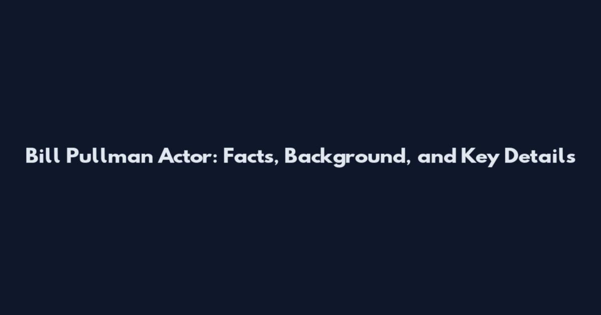 Bill Pullman Actor: Facts, Background, and Key Details