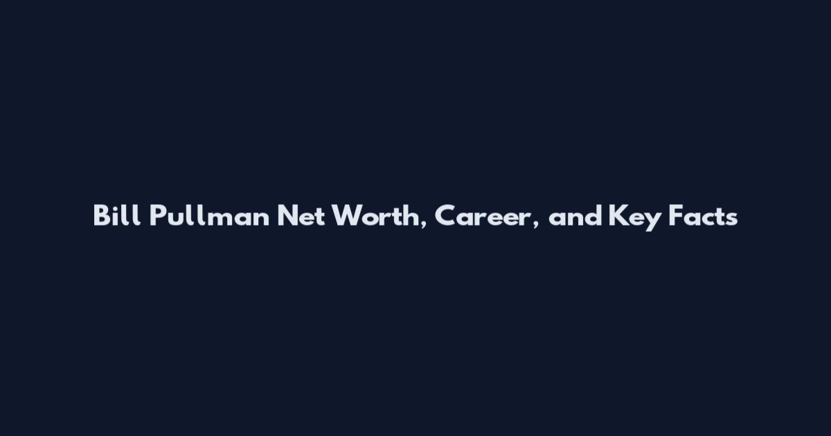 Bill Pullman Net Worth, Career, and Key Facts