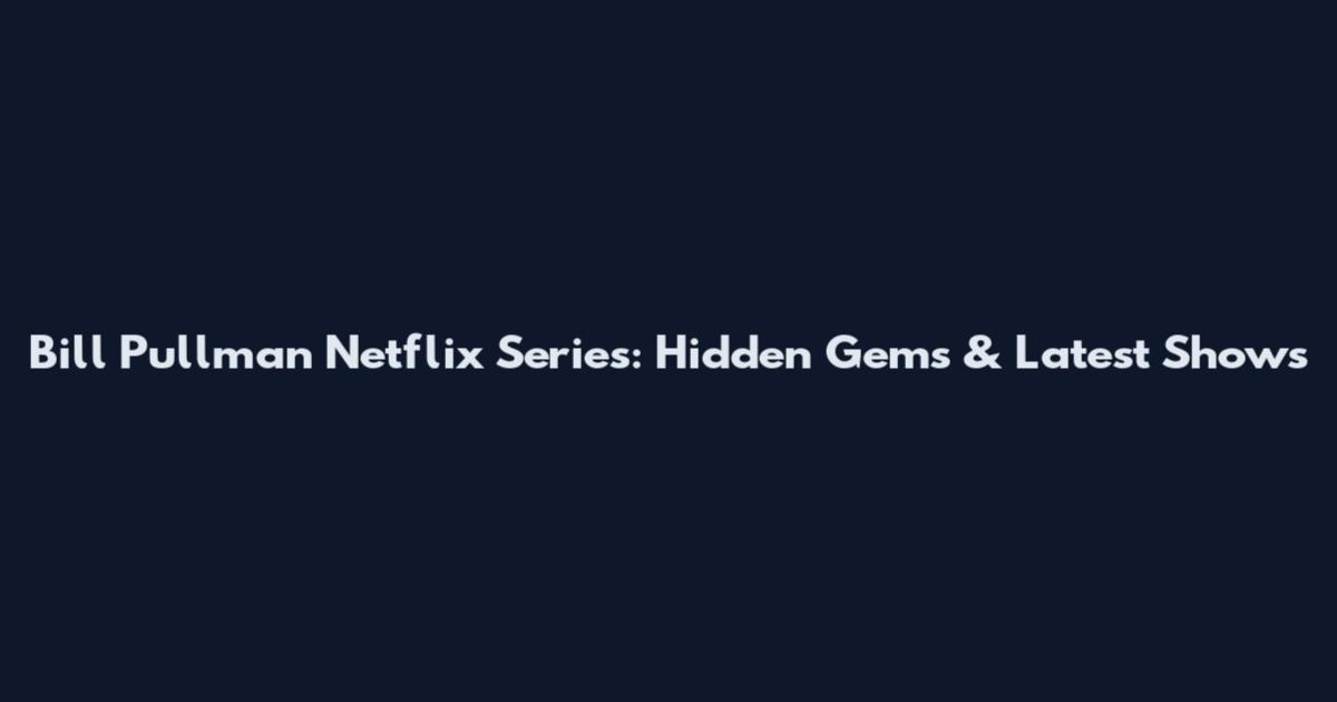 Bill Pullman Netflix Series: Hidden Gems & Latest Shows