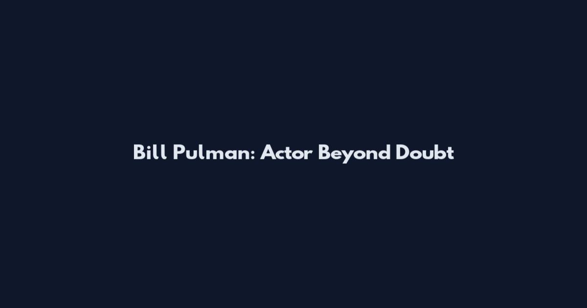 Bill Pulman: Actor Beyond Doubt
