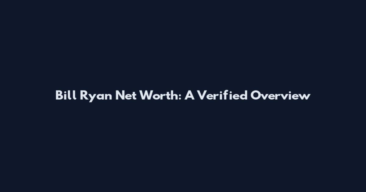 Bill Ryan Net Worth: A Verified Overview