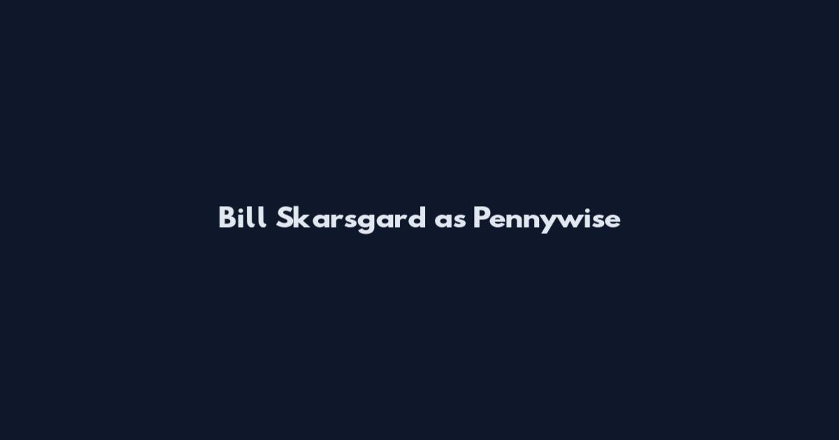 Bill Skarsgard as Pennywise