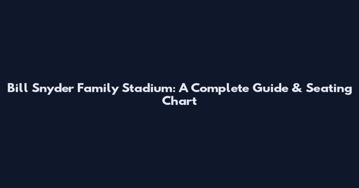Bill Snyder Family Stadium: A Complete Guide & Seating Chart