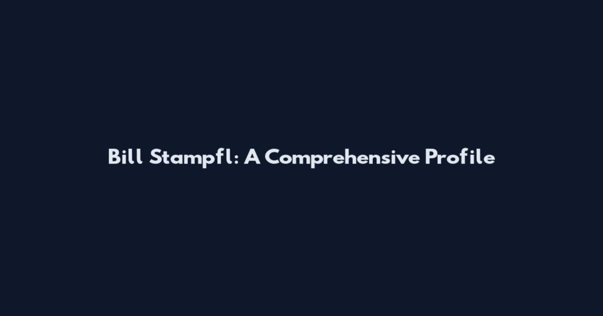 Bill Stampfl: A Comprehensive Profile